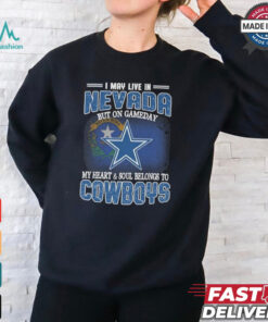 Official I May Live In Nevada But On Gameday My Heart And Soul Belongs To Dallas Cowboys Shirt