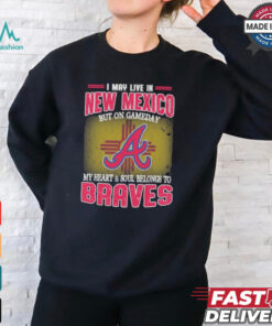Official I May Live In New Mexico But On Gameday My Heart And Soul Belongs To Atlanta Braves Shirt