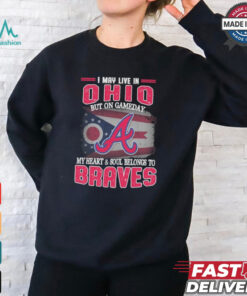 Official I May Live In Ohio But On Gameday My Heart And Soul Belongs To Atlanta Braves Shirt