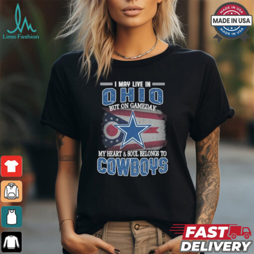 Official I May Live In Ohio But On Gameday My Heart And Soul Belongs To Dallas Cowboys Shirt