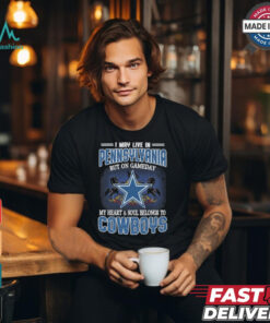 Official I May Live In Pennsylvania But On Gameday My Heart And Soul Belongs To Dallas Cowboys Shirt
