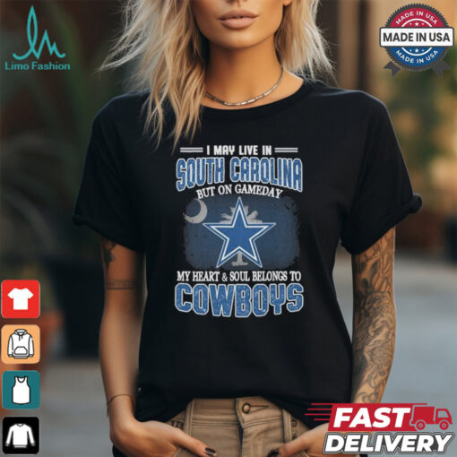 Official I May Live In South Carolina But On Gameday My Heart And Soul Belongs To Dallas Cowboys Shirt