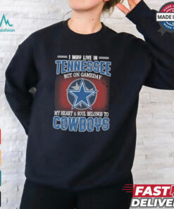 Official I May Live In Tennessee But On Gameday My Heart And Soul Belongs To Dallas Cowboys Shirt