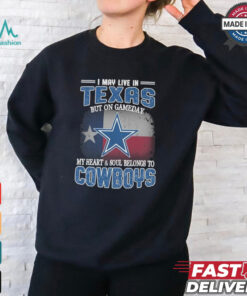 Official I May Live In Texas But On Gameday My Heart And Soul Belongs To Dallas Cowboys Shirt