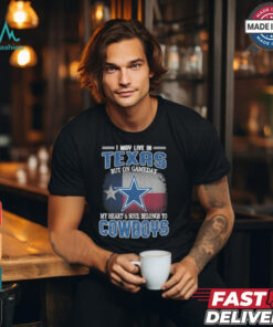 Official I May Live In Texas But On Gameday My Heart And Soul Belongs To Dallas Cowboys Shirt
