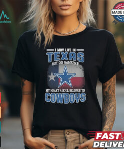 Official I May Live In Texas But On Gameday My Heart And Soul Belongs To Dallas Cowboys Shirt