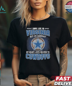 Official I May Live In Virginia But On Gameday My Heart And Soul Belongs To Dallas Cowboys Shirt