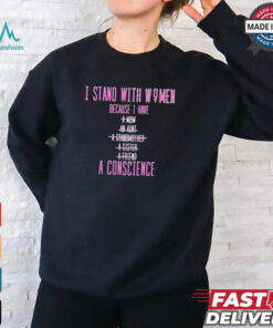 Official I Stand With Women Because I Have A Mom An Aunt A Conscience 2024 t shirt