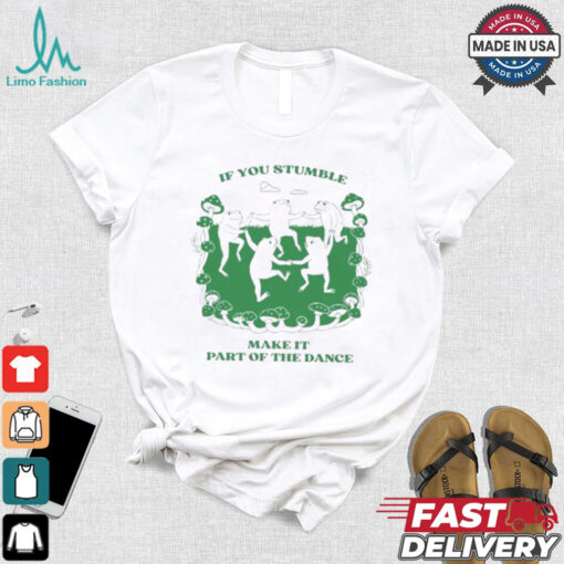 Official If You Stumble Make It Part Of The Dance Frog Shirt
