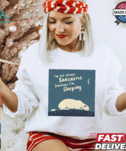 Official I’m Not Always Sarcastic Sometimes I’m Sleeping Polar Bear T shirt