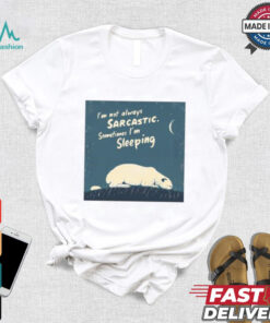 Official I’m Not Always Sarcastic Sometimes I’m Sleeping Polar Bear T shirt, hoodie, sweater, long sleeve and tank top Official I’m Not Always Sarcastic Sometimes I’m Sleeping Polar Bear T shirt