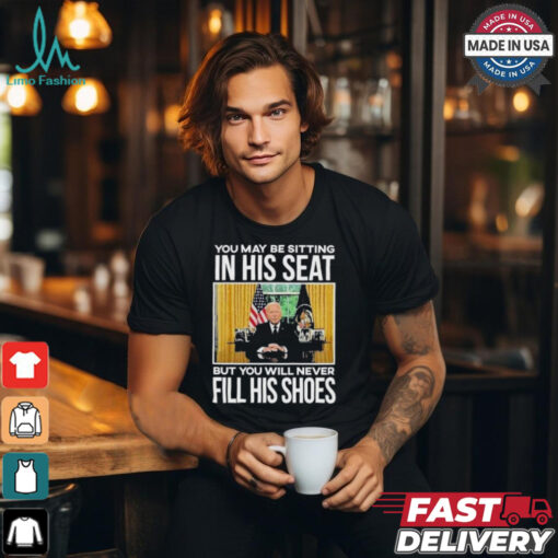 Official In His Seat You Will Never Fill His Shoes Joe Biden T shirt