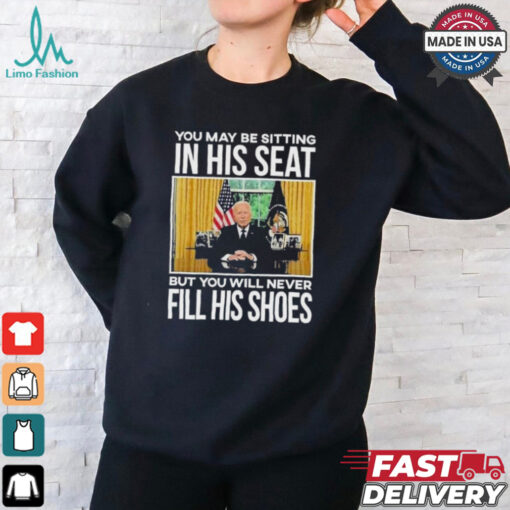 Official In His Seat You Will Never Fill His Shoes Joe Biden T shirt