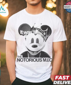 Official It Was All A Dream The Notorious M I C Mickey Mouse King T shirt