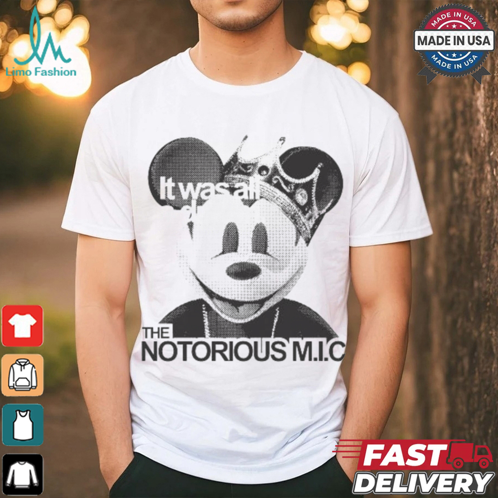 Official It Was All A Dream The Notorious M I C Mickey Mouse King T shirt Official It Was All A Dream The Notorious M I C Mickey Mouse King T shirt