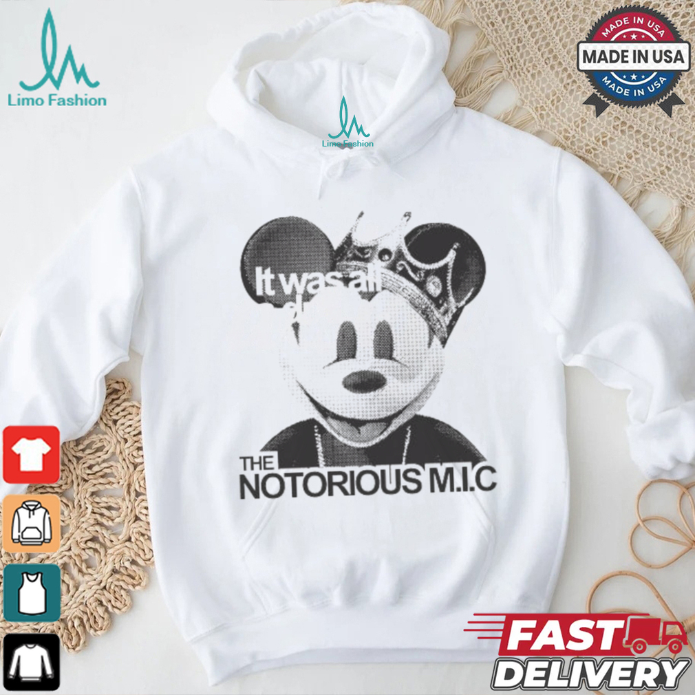 Official It Was All A Dream The Notorious M I C Mickey Mouse King T shirt Official It Was All A Dream The Notorious M I C Mickey Mouse King T shirt