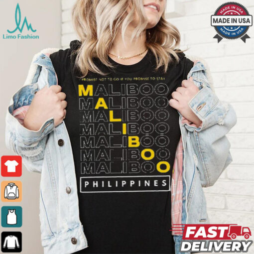 Official Maliboo I Promise Not To Go If You Promise To Stay Philippines 2024 t shirt