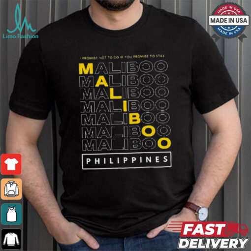 Official Maliboo I Promise Not To Go If You Promise To Stay Philippines 2024 t shirt