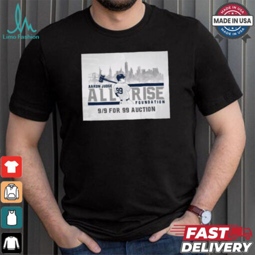 Official New York Yankees MLB Aaron Judge All Rise Foundation 9 9 For 99 Auction t shirt