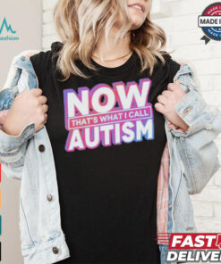 Official Now That’s What I Call Autism t shirt, hoodie, sweater, long sleeve and tank top Official Now That’s What I Call Autism t shirt