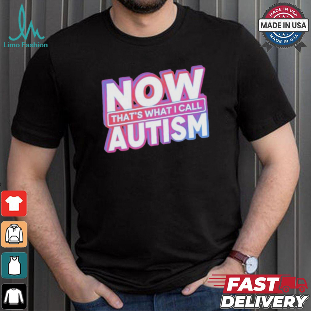 Official Now That’s What I Call Autism t shirt Official Now That’s What I Call Autism t shirt