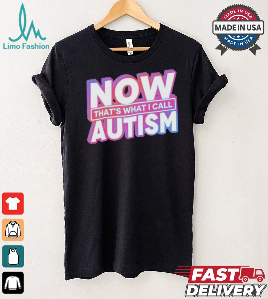 Official Now That’s What I Call Autism t shirt Official Now That’s What I Call Autism t shirt