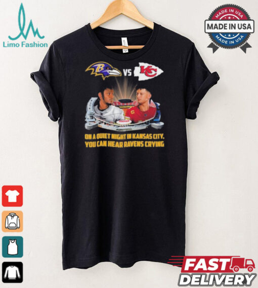 Official On A Quiet Night In Kansas City You Can Hear Ravens Crying Baltimore Ravens vs KC Chiefs Kickoff A Season Shirt