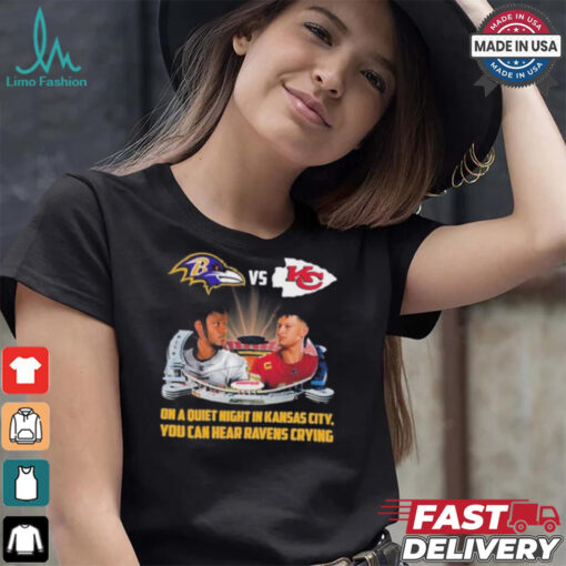 Official On A Quiet Night In Kansas City You Can Hear Ravens Crying Baltimore Ravens vs KC Chiefs Kickoff A Season Shirt