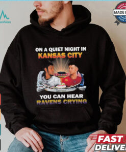 Official On A Quiet Night In Kansas City You Can Hear Ravens Crying Shirt, hoodie, sweater, long sleeve and tank top Official On A Quiet Night In Kansas City You Can Hear Ravens Crying Shirt