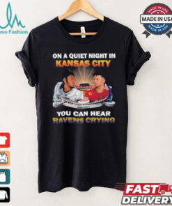 Official On A Quiet Night In Kansas City You Can Hear Ravens Crying Shirt, hoodie, sweater, long sleeve and tank top Official On A Quiet Night In Kansas City You Can Hear Ravens Crying Shirt