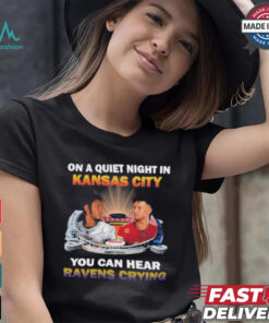 Official On A Quiet Night In Kansas City You Can Hear Ravens Crying Shirt, hoodie, sweater, long sleeve and tank top Official On A Quiet Night In Kansas City You Can Hear Ravens Crying Shirt