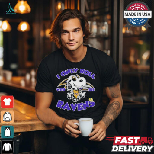 Official Peanuts Snoopy I Only Roll With The Baltimore Ravens Shirt