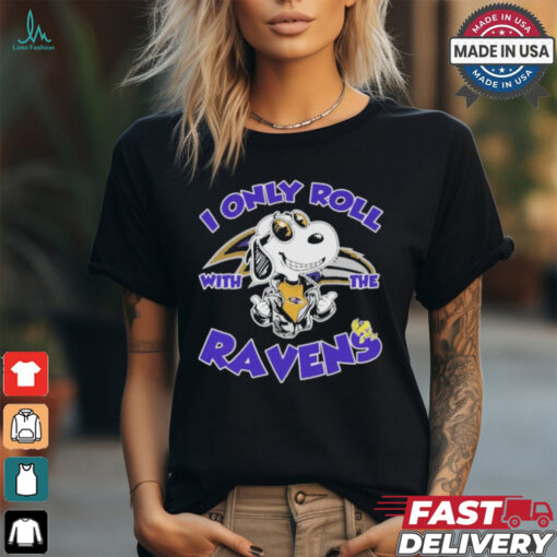 Official Peanuts Snoopy I Only Roll With The Baltimore Ravens Shirt