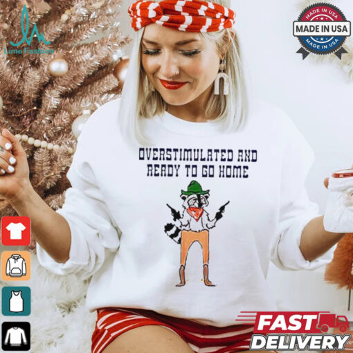 Official Raccoon overstimulated and ready to go home tee shirt