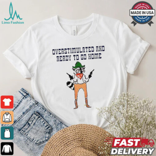 Official Raccoon overstimulated and ready to go home tee shirt