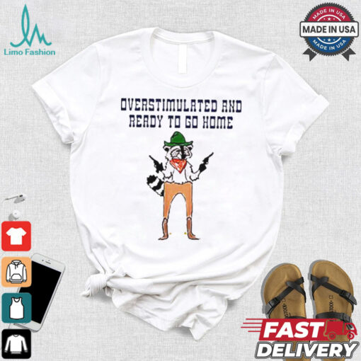 Official Raccoon overstimulated and ready to go home tee shirt