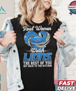 Official Real Women Watch Detroit Lions The Rest Of You Get Back To The Kitchen Shirt