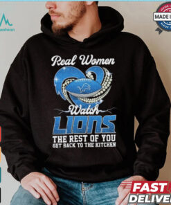 Official Real Women Watch Detroit Lions The Rest Of You Get Back To The Kitchen Shirt