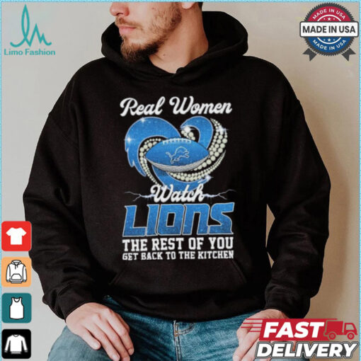 Official Real Women Watch Detroit Lions The Rest Of You Get Back To The Kitchen Shirt