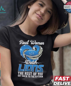 Official Real Women Watch Detroit Lions The Rest Of You Get Back To The Kitchen Shirt