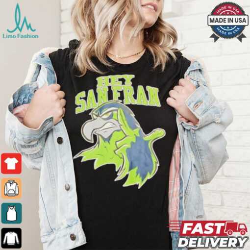 Official Seattle Seahawks Hey San Francisco shirt