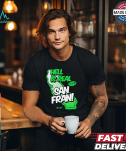 Official Seattle Seahawks hell is real it’s in San Francisco shirt