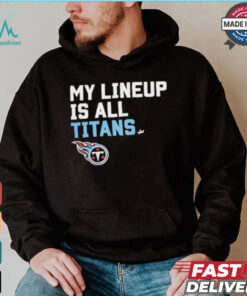 Official Tennessee Titans My Lineup is all Titans shirt