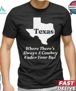 Official Texas Where There’s Always A Cowboy Under Your Bed t shirt
