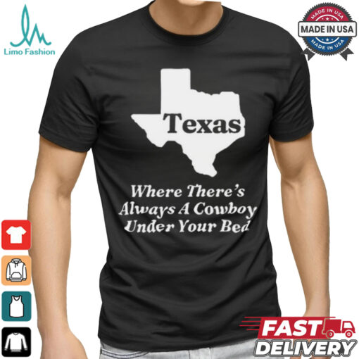 Official Texas Where There’s Always A Cowboy Under Your Bed t shirt