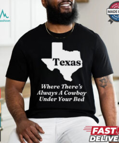 Official Texas Where There’s Always A Cowboy Under Your Bed t shirt