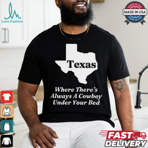 Official Texas Where There’s Always A Cowboy Under Your Bed t shirt