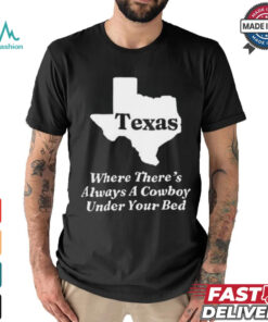 Official Texas Where There’s Always A Cowboy Under Your Bed t shirt