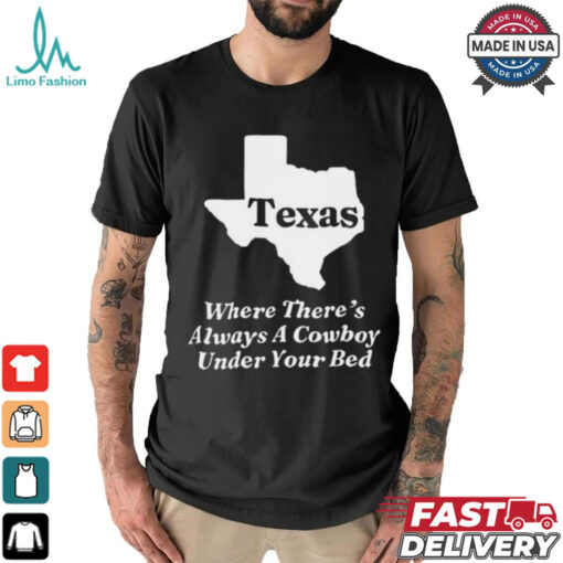 Official Texas Where There’s Always A Cowboy Under Your Bed t shirt