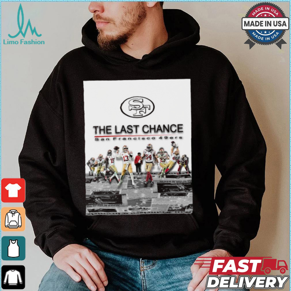 Official The Last Chance San Francisco 49ers 2024 Season Begins Poster t shirt Official The Last Chance San Francisco 49ers 2024 Season Begins Poster t shirt